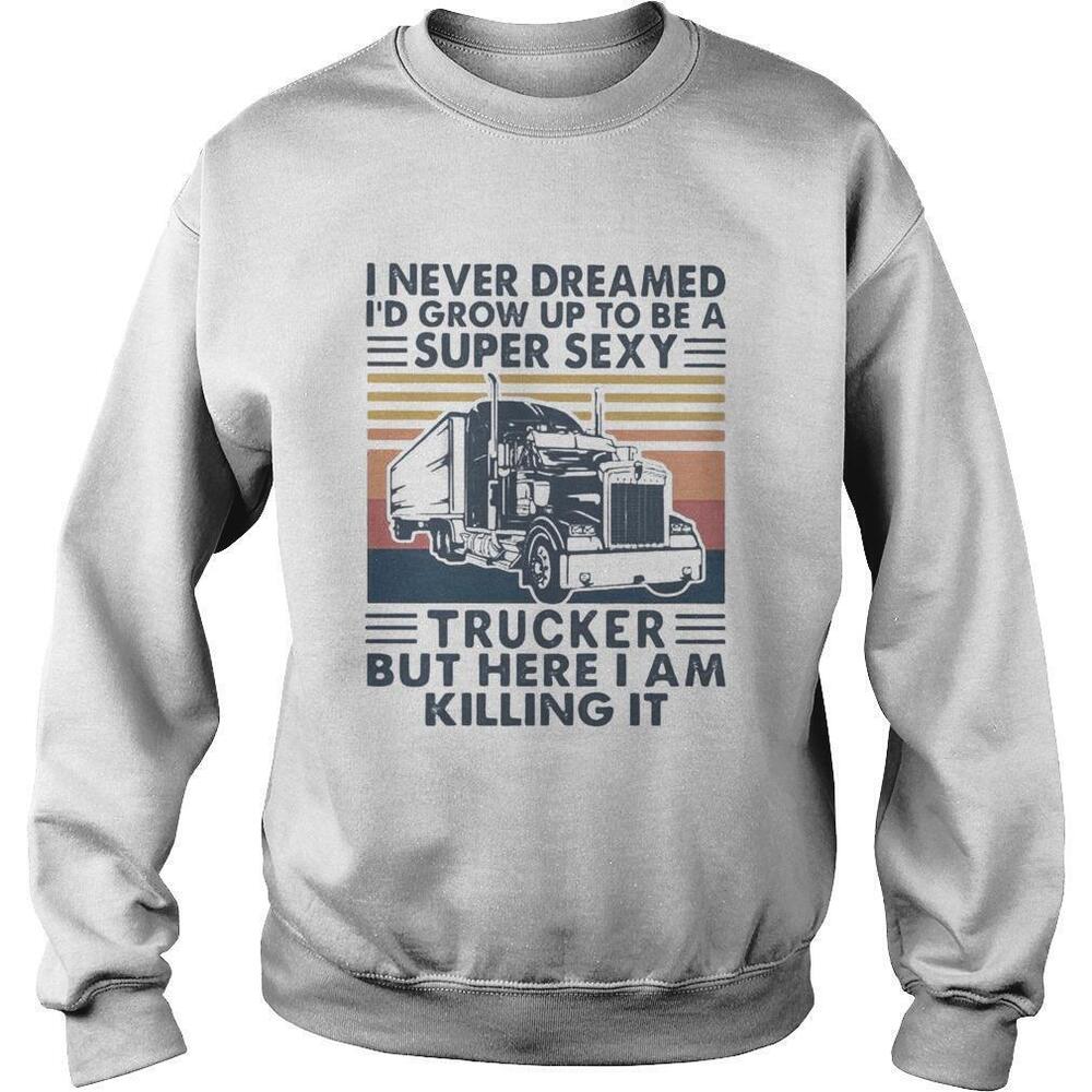 I Never Dreamed Id Grow Up To Be A Super Sexy Trucker